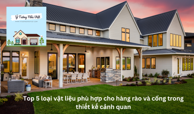 Top 5 loại vật liệu phù hợp cho hàng rào và cổng trong thiết kế cảnh quan