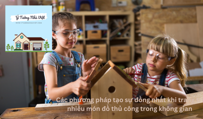 Các phương pháp tạo sự đồng nhất khi trang trí nhiều món đồ thủ công trong không gian