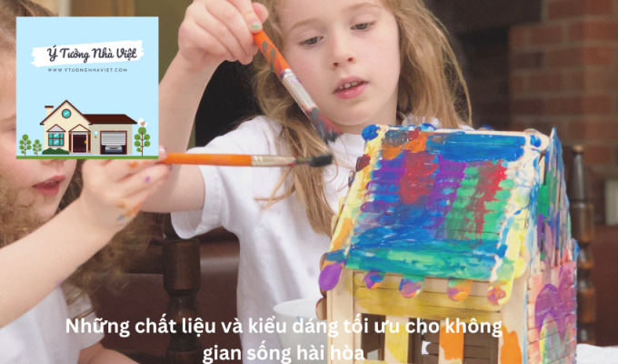 Những chất liệu và kiểu dáng tối ưu cho không gian sống hài hòa