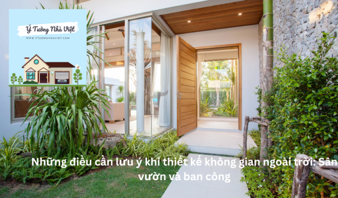 Những điều cần lưu ý khi thiết kế không gian ngoài trời: Sân vườn và ban công