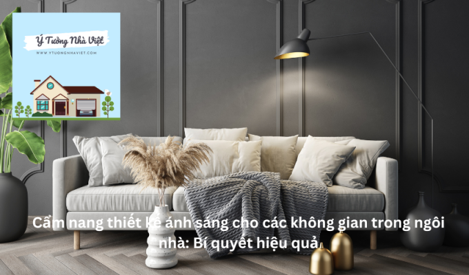 Cẩm nang thiết kế ánh sáng cho các không gian trong ngôi nhà: Bí quyết hiệu quả