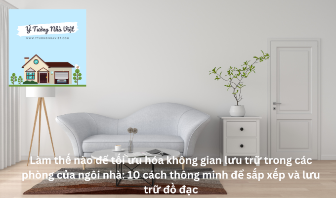 Làm thế nào để tối ưu hóa không gian lưu trữ trong các phòng của ngôi nhà: 10 cách thông minh để sắp xếp và lưu trữ đồ đạc