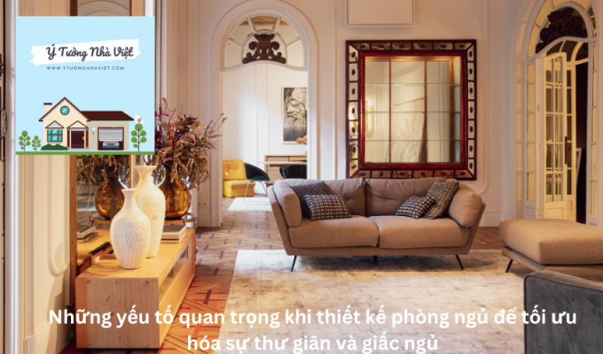 Những yếu tố quan trọng khi thiết kế phòng ngủ để tối ưu hóa sự thư giãn và giấc ngủ