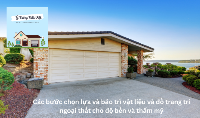 Các bước chọn lựa và bảo trì vật liệu và đồ trang trí ngoại thất cho độ bền và thẩm mỹ