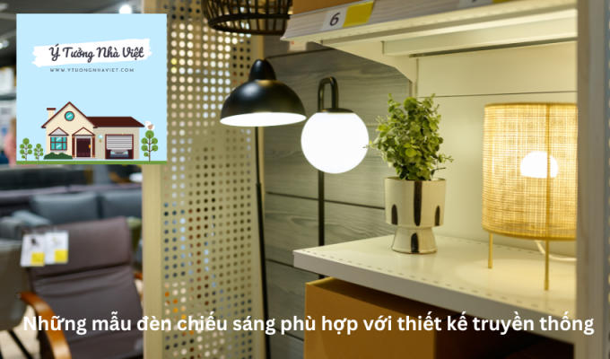 Những mẫu đèn chiếu sáng phù hợp với thiết kế truyền thống